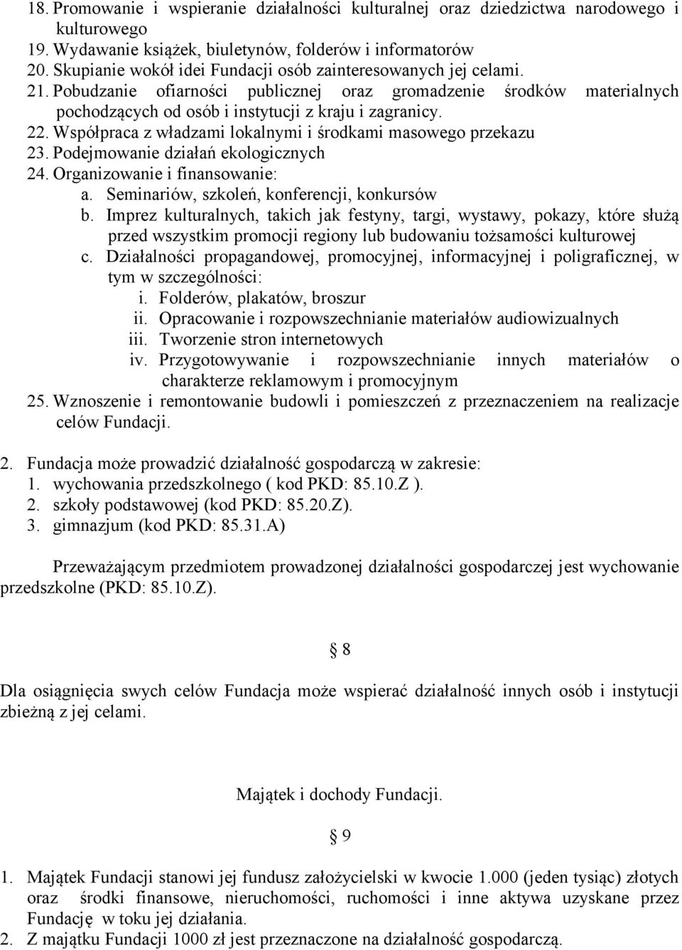 Współpraca z władzami lokalnymi i środkami masowego przekazu 23. Podejmowanie działań ekologicznych 24. Organizowanie i finansowanie: a. Seminariów, szkoleń, konferencji, konkursów b.