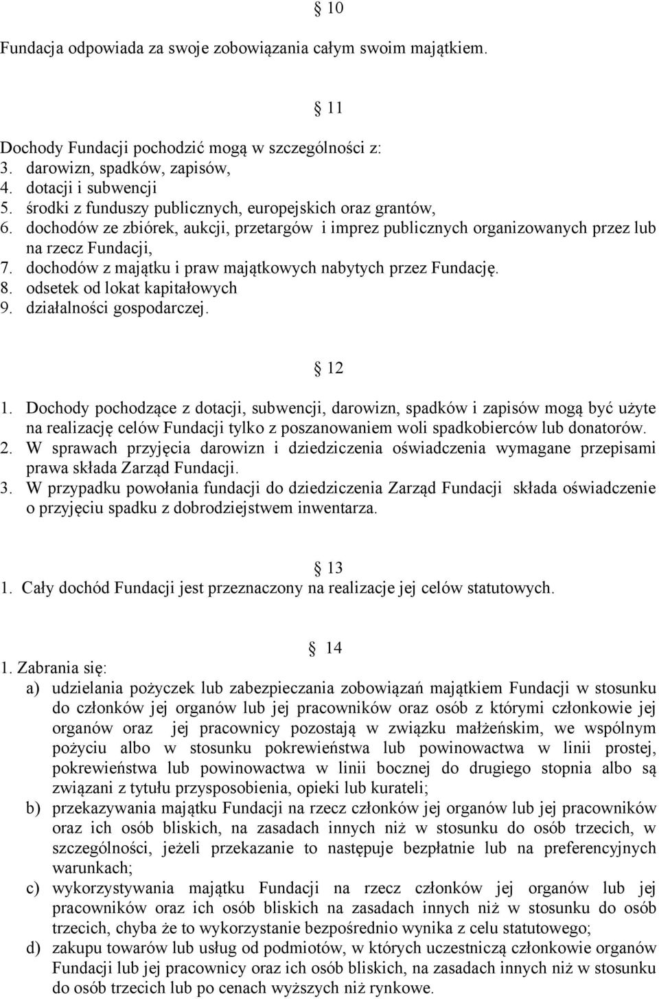 dochodów z majątku i praw majątkowych nabytych przez Fundację. 8. odsetek od lokat kapitałowych 9. działalności gospodarczej. 12 1.