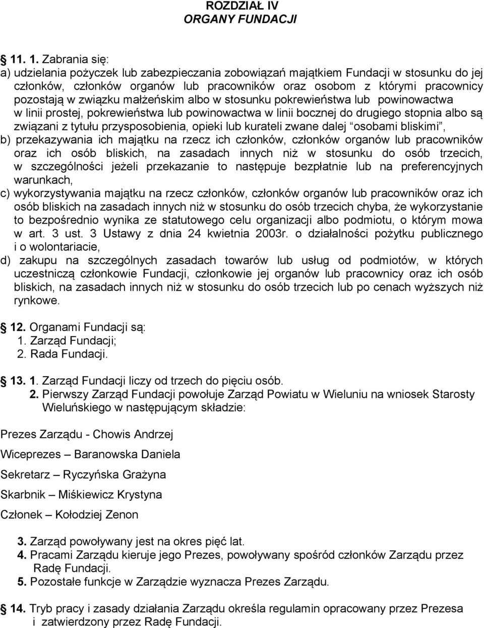 związku małżeńskim albo w stosunku pokrewieństwa lub powinowactwa w linii prostej, pokrewieństwa lub powinowactwa w linii bocznej do drugiego stopnia albo są związani z tytułu przysposobienia, opieki