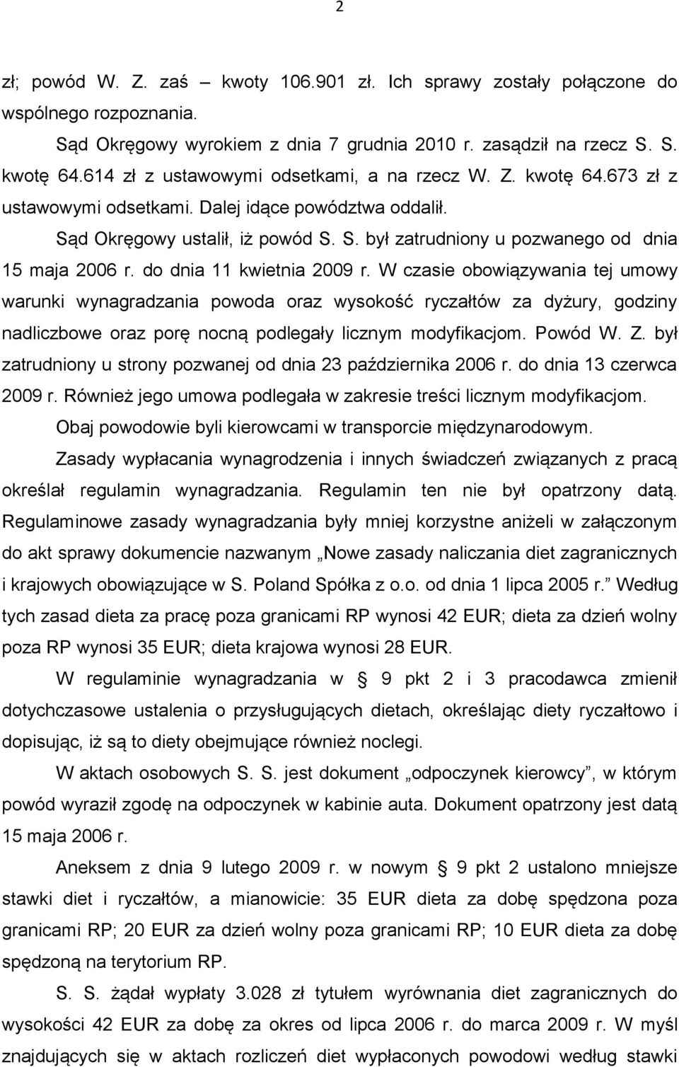 do dnia 11 kwietnia 2009 r. W czasie obowiązywania tej umowy warunki wynagradzania powoda oraz wysokość ryczałtów za dyżury, godziny nadliczbowe oraz porę nocną podlegały licznym modyfikacjom.