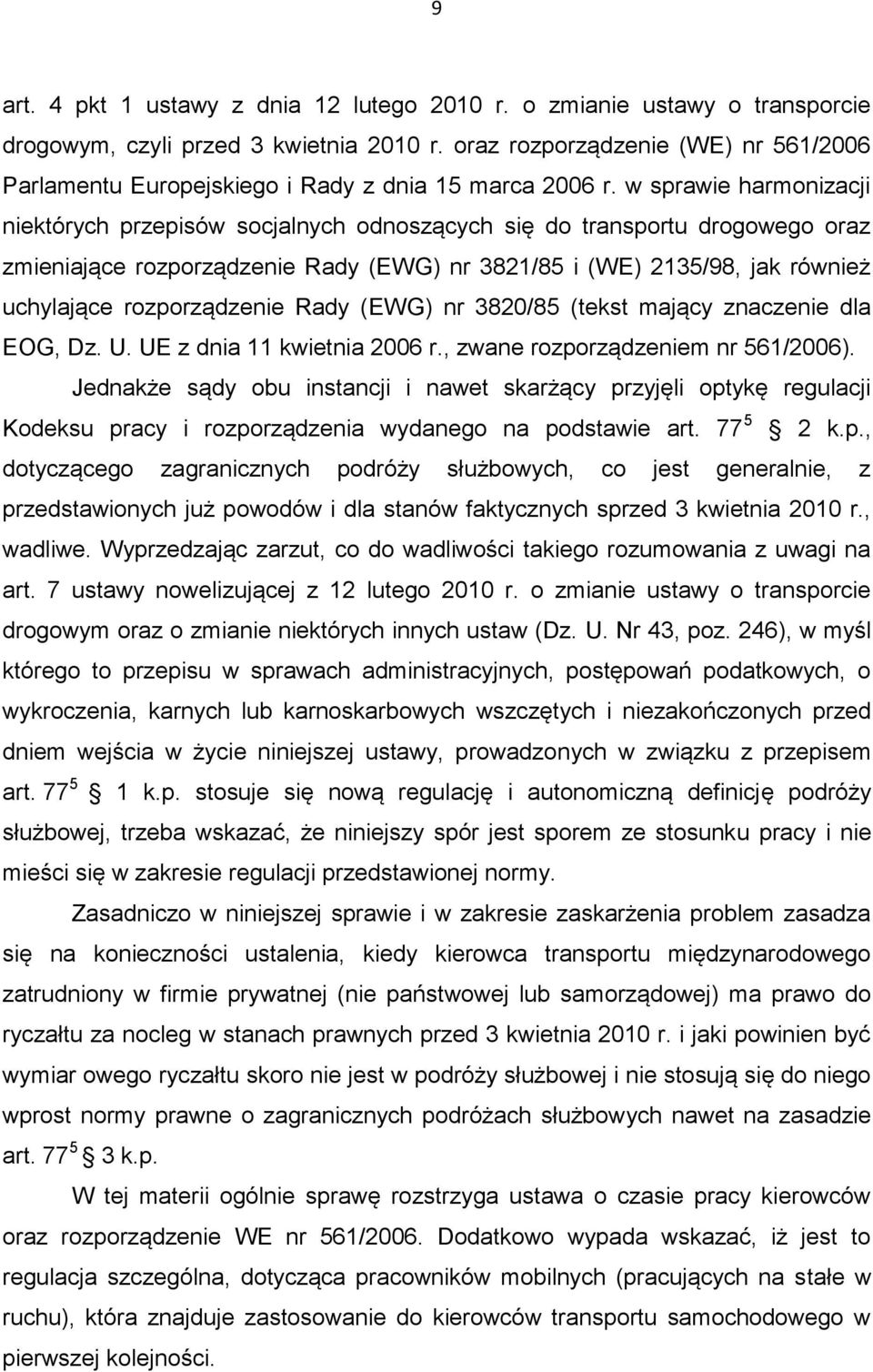 w sprawie harmonizacji niektórych przepisów socjalnych odnoszących się do transportu drogowego oraz zmieniające rozporządzenie Rady (EWG) nr 3821/85 i (WE) 2135/98, jak również uchylające