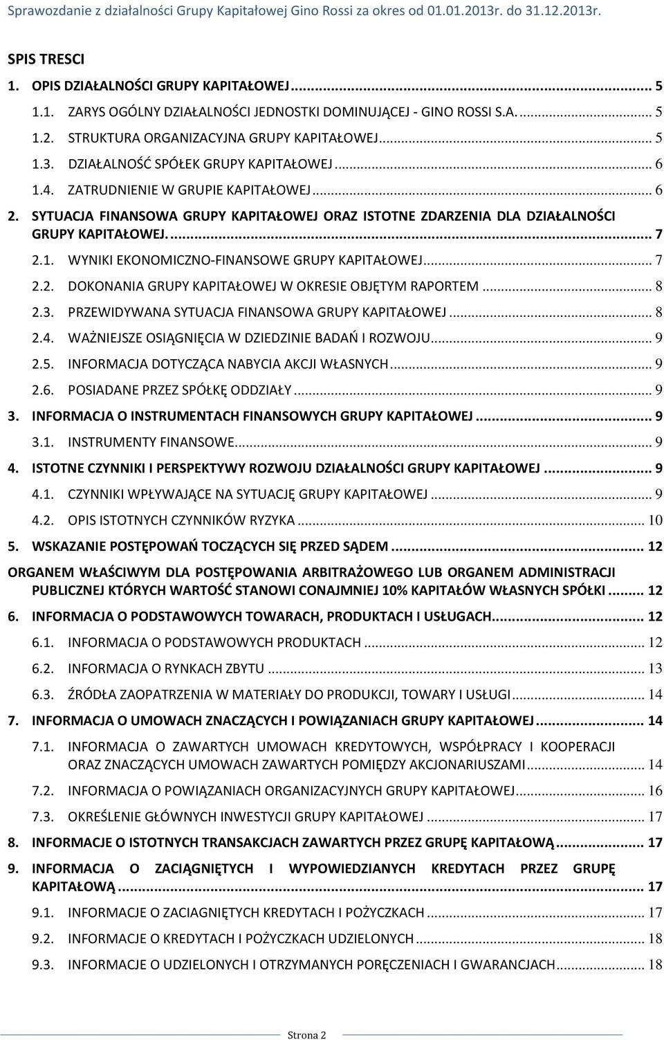 .. 7 2.2. DOKONANIA GRUPY KAPITAŁOWEJ W OKRESIE OBJĘTYM RAPORTEM... 8 2.3. PRZEWIDYWANA SYTUACJA FINANSOWA GRUPY KAPITAŁOWEJ... 8 2.4. WAŻNIEJSZE OSIĄGNIĘCIA W DZIEDZINIE BADAŃ I ROZWOJU... 9 2.5.