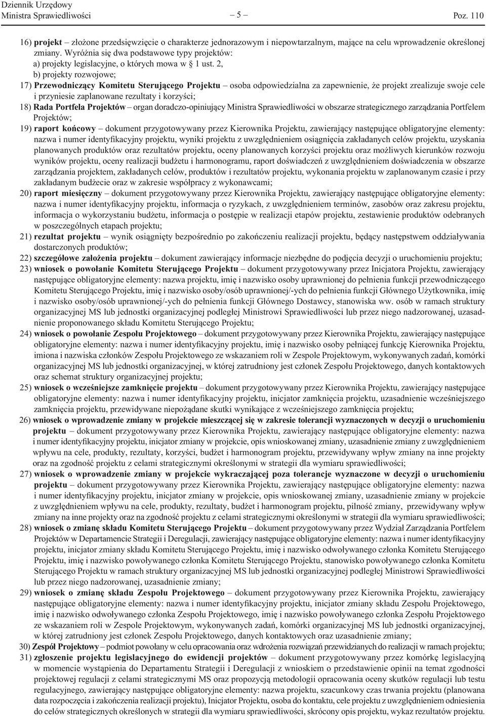 2, b) projekty rozwojowe; 17) Przewodniczący Komitetu Sterującego Projektu osoba odpowiedzialna za zapewnienie, że projekt zrealizuje swoje cele i przyniesie zaplanowane rezultaty i korzyści; 18)