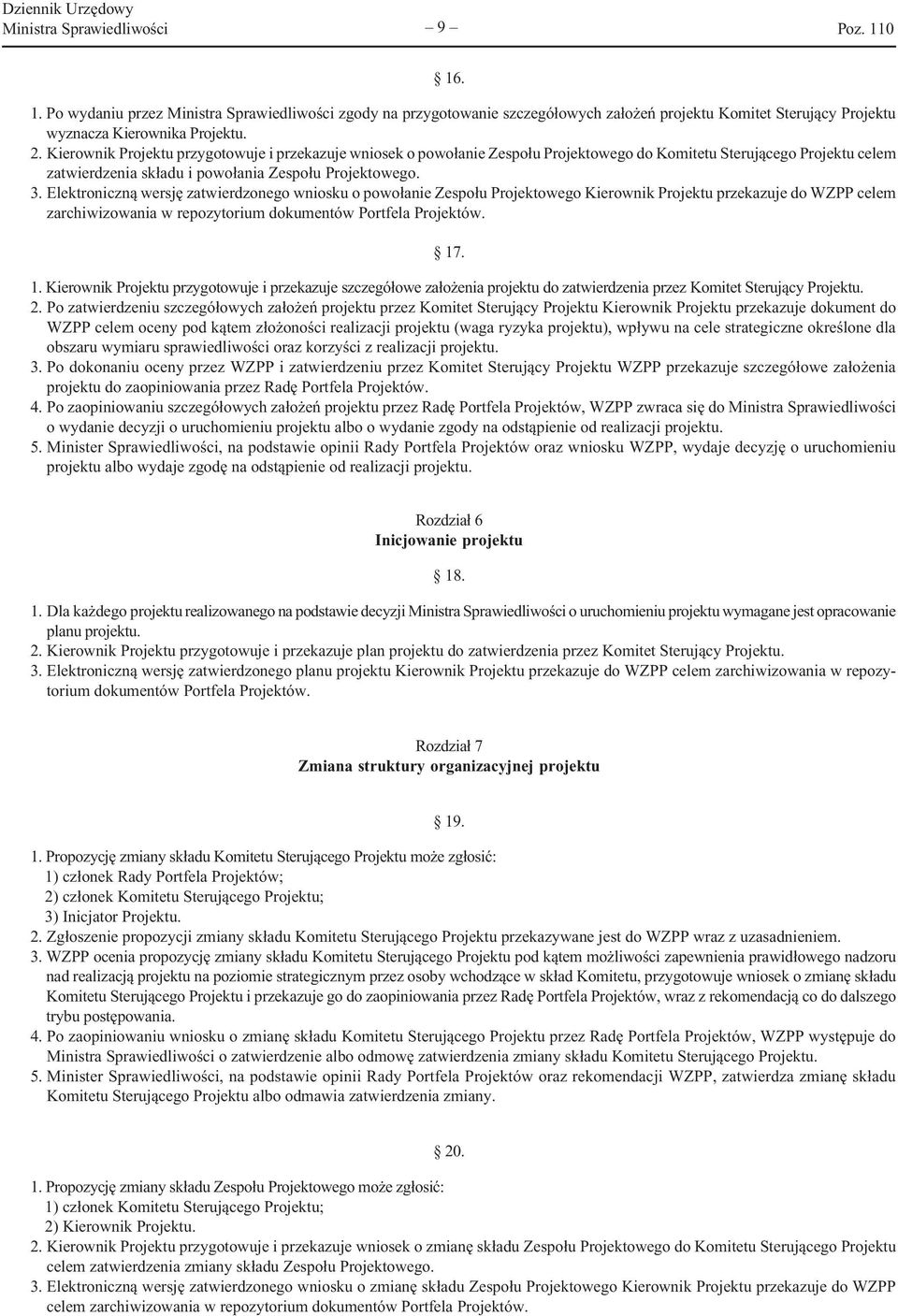 Elektroniczną wersję zatwierdzonego wniosku o powołanie Zespołu Projektowego Kierownik Projektu przekazuje do WZPP celem zarchiwizowania w repozytorium dokumentów Portfela Projektów. 17