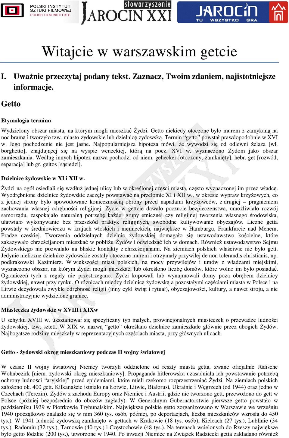 Najpopularniejsza hipoteza mówi, Ŝe wywodzi się od odlewni Ŝelaza [wł. borghetto], znajdującej się na wyspie weneckiej, którą na pocz. XVI w. wyznaczono śydom jako obszar zamieszkania.