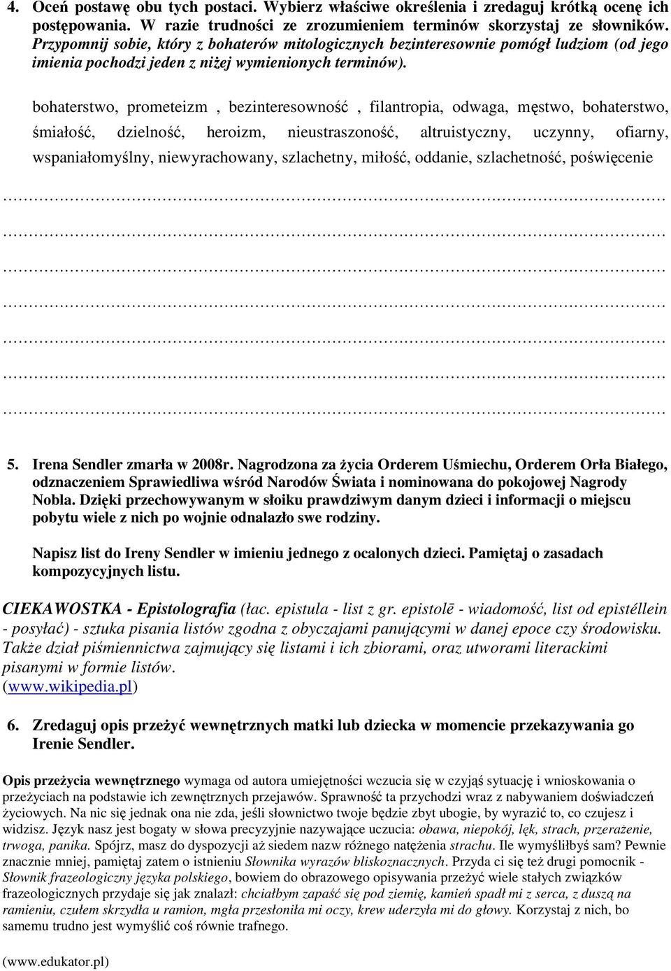 bohaterstwo, prometeizm, bezinteresowność, filantropia, odwaga, męstwo, bohaterstwo, śmiałość, dzielność, heroizm, nieustraszoność, altruistyczny, uczynny, ofiarny, wspaniałomyślny, niewyrachowany,