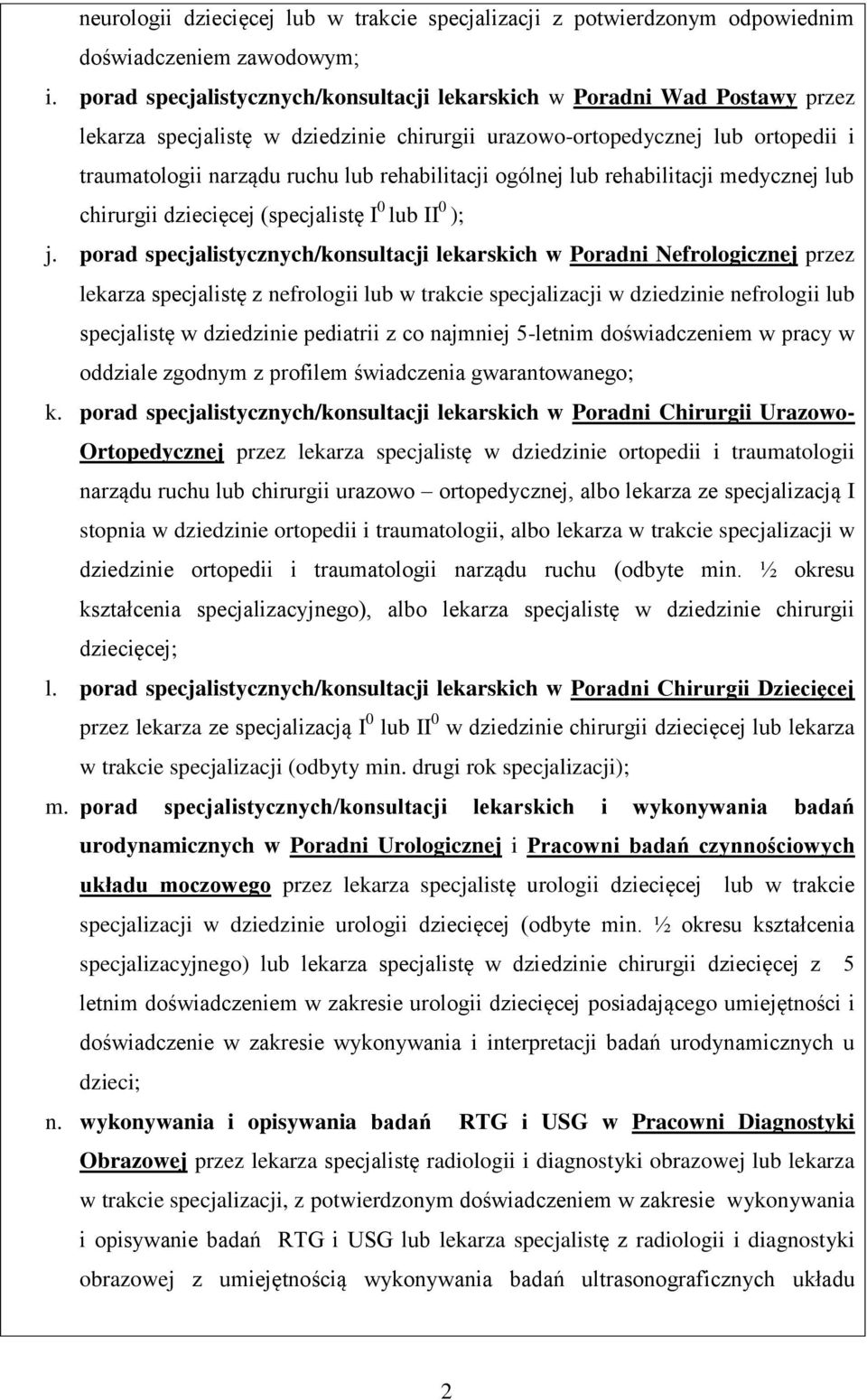 rehabilitacji ogólnej lub rehabilitacji medycznej lub chirurgii dziecięcej (specjalistę I 0 lub II 0 ); j.