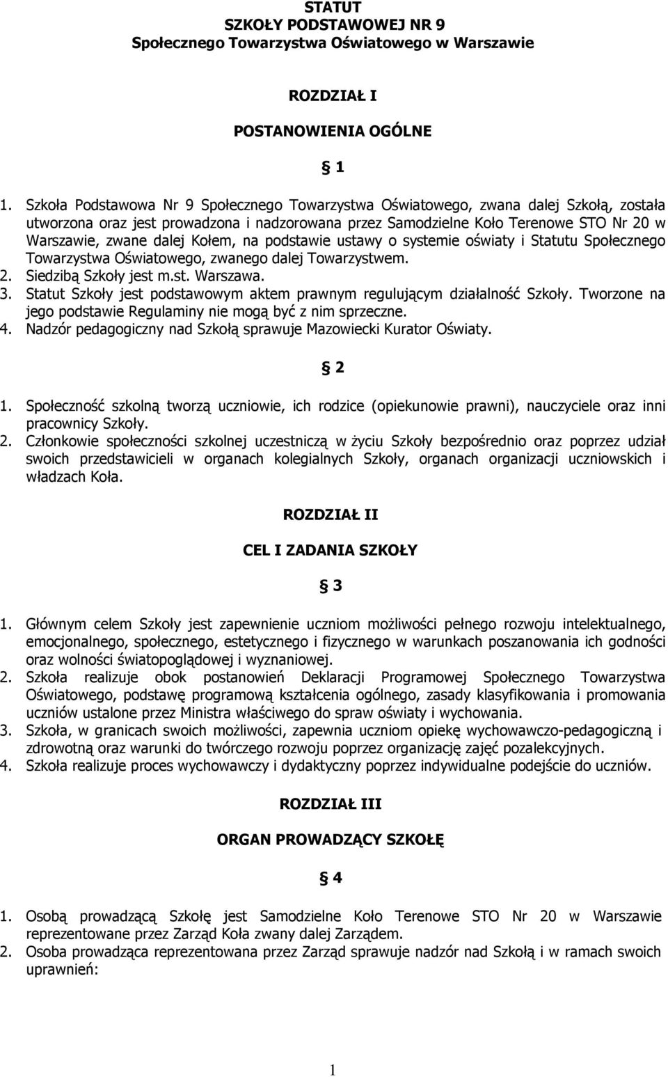 Kołem, na podstawie ustawy o systemie oświaty i Statutu Społecznego Towarzystwa Oświatowego, zwanego dalej Towarzystwem. 2. Siedzibą Szkoły jest m.st. Warszawa. 3.