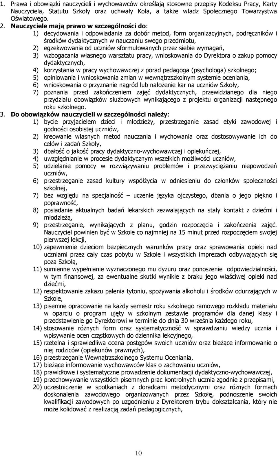 uczniów sformułowanych przez siebie wymagań, 3) wzbogacania własnego warsztatu pracy, wnioskowania do Dyrektora o zakup pomocy dydaktycznych, 4) korzystania w pracy wychowawczej z porad pedagoga