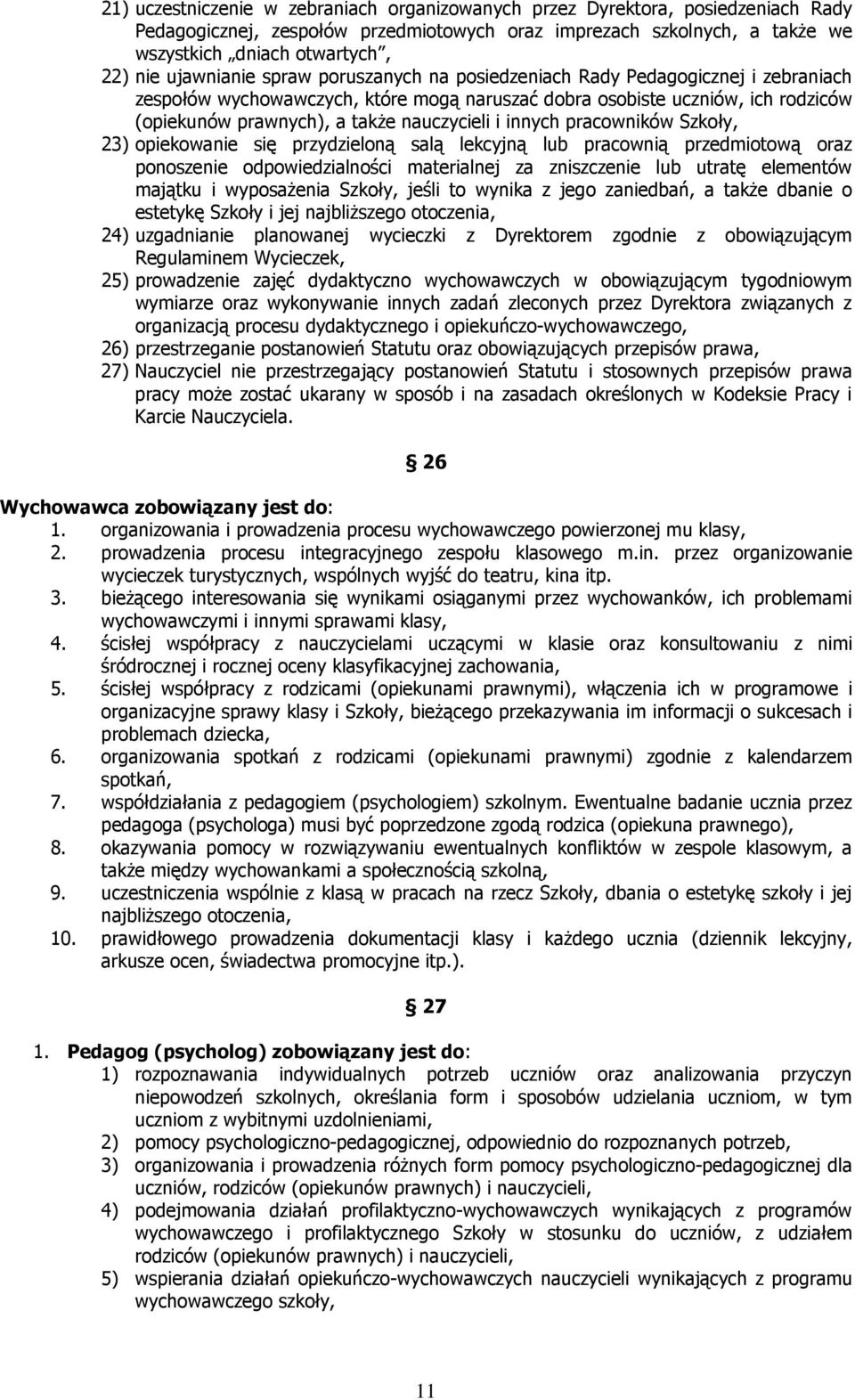 nauczycieli i innych pracowników Szkoły, 23) opiekowanie się przydzieloną salą lekcyjną lub pracownią przedmiotową oraz ponoszenie odpowiedzialności materialnej za zniszczenie lub utratę elementów