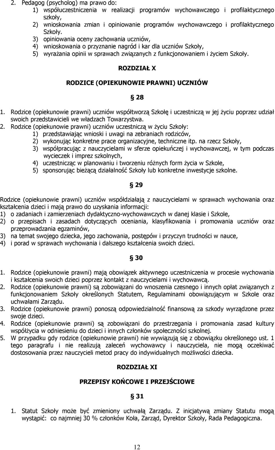 3) opiniowania oceny zachowania uczniów, 4) wnioskowania o przyznanie nagród i kar dla uczniów Szkoły, 5) wyraŝania opinii w sprawach związanych z funkcjonowaniem i Ŝyciem Szkoły.