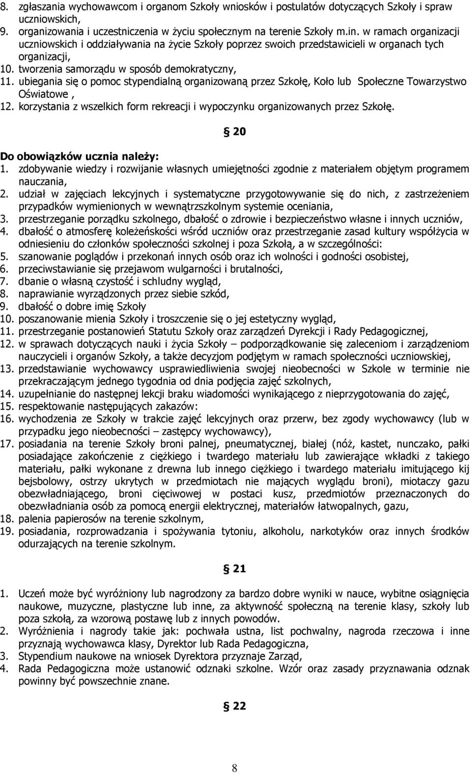 ubiegania się o pomoc stypendialną organizowaną przez Szkołę, Koło lub Społeczne Towarzystwo Oświatowe, 12. korzystania z wszelkich form rekreacji i wypoczynku organizowanych przez Szkołę.