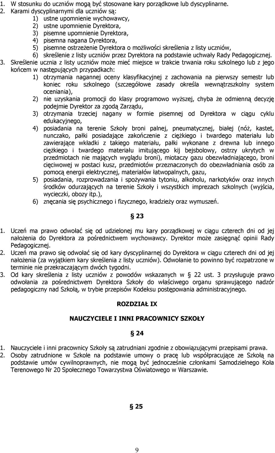 moŝliwości skreślenia z listy uczniów, 6) skreślenie z listy uczniów przez Dyrektora na podstawie uchwały Rady Pedagogicznej. 3.