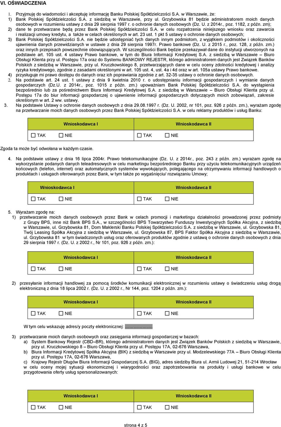 zm); 2) dane te przetwarzane będą przez Bank Polskiej Spółdzielczości S.A. w celu rozpatrzenia niniejszego wniosku oraz zawarcia i realizacji umowy kredytu, a także w celach określonych w art. 23 ust.