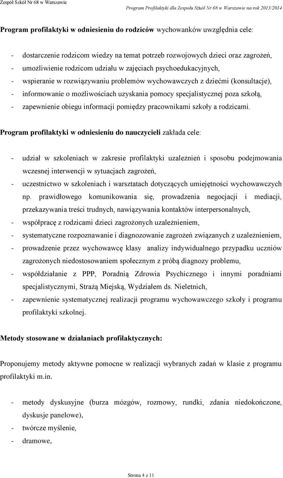 możliwościach uzyskania pomocy specjalistycznej poza szkołą, - zapewnienie obiegu informacji pomiędzy pracownikami szkoły a rodzicami.