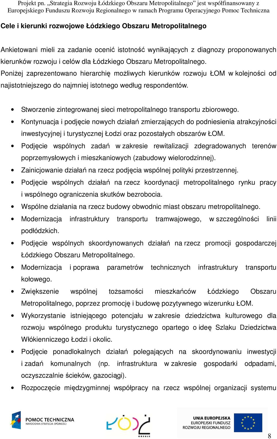 Stworzenie zintegrowanej sieci metropolitalnego transportu zbiorowego.