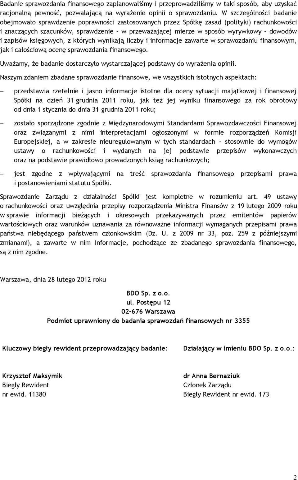 dowodów i zapisów księgowych, z których wynikają liczby i informacje zawarte w sprawozdaniu finansowym, jak i całościową ocenę sprawozdania finansowego.