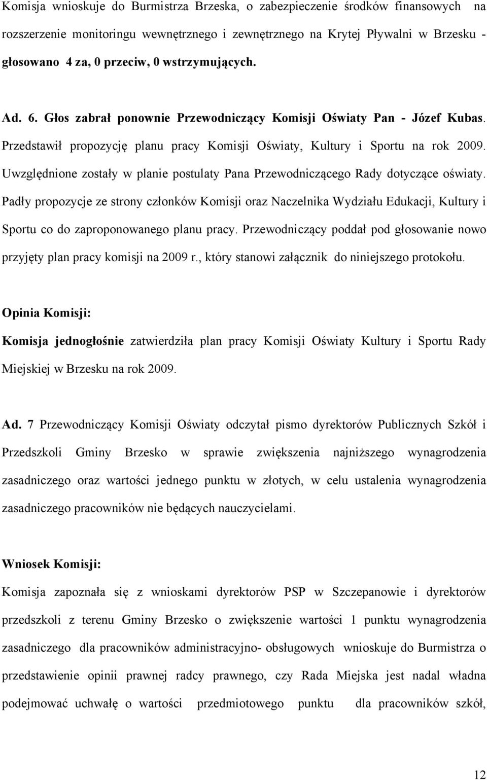 Uwzględnione zostały w planie postulaty Pana Przewodniczącego Rady dotyczące oświaty.
