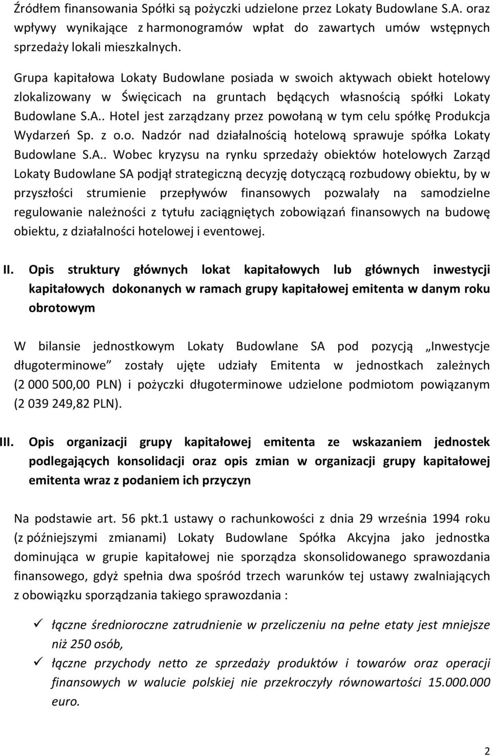 . Hotel jest zarządzany przez powołaną w tym celu spółkę Produkcja Wydarzeń Sp. z o.o. Nadzór nad działalnością hotelową sprawuje spółka Lokaty Budowlane S.A.