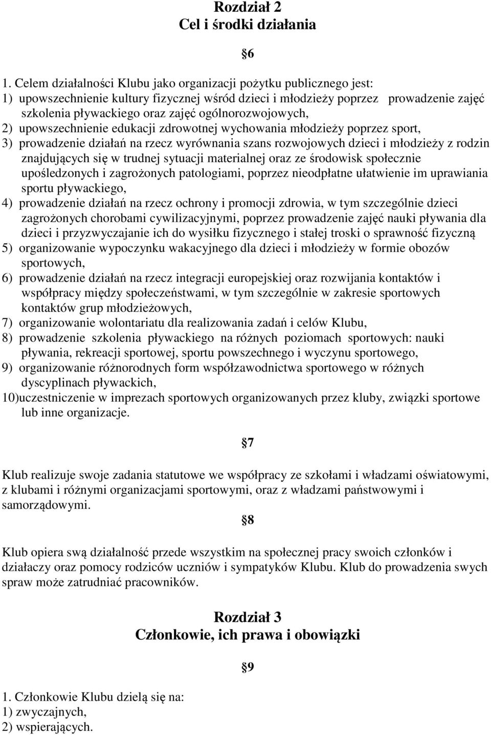 ogólnorozwojowych, 2) upowszechnienie edukacji zdrowotnej wychowania młodzieży poprzez sport, 3) prowadzenie działań na rzecz wyrównania szans rozwojowych dzieci i młodzieży z rodzin znajdujących się