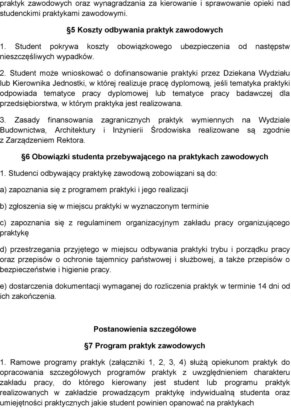 Student może wnioskować o dofinansowanie praktyki przez Dziekana Wydziału lub Kierownika Jednostki, w której realizuje pracę dyplomową, jeśli tematyka praktyki odpowiada tematyce pracy dyplomowej lub