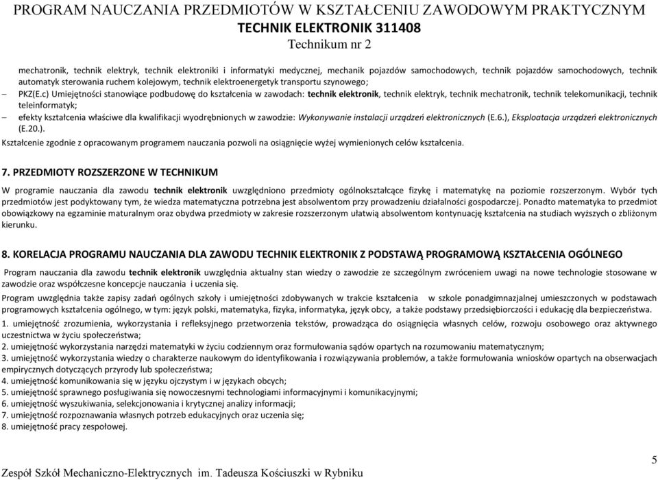 c) Umiejętności stanowiące podbudowę do kształcenia w zawodach: technik elektronik, technik elektryk, technik mechatronik, technik telekomunikacji, technik teleinformatyk; efekty kształcenia właściwe