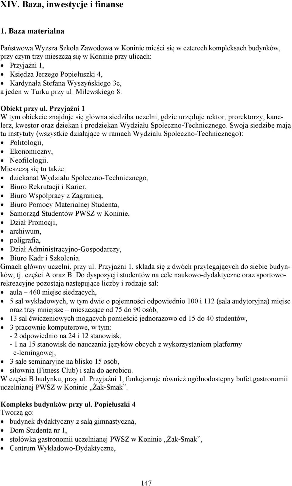 Kardynała Stefana Wyszyńskiego 3c, a jeden w Turku przy ul. Milewskiego 8. Obiekt przy ul.