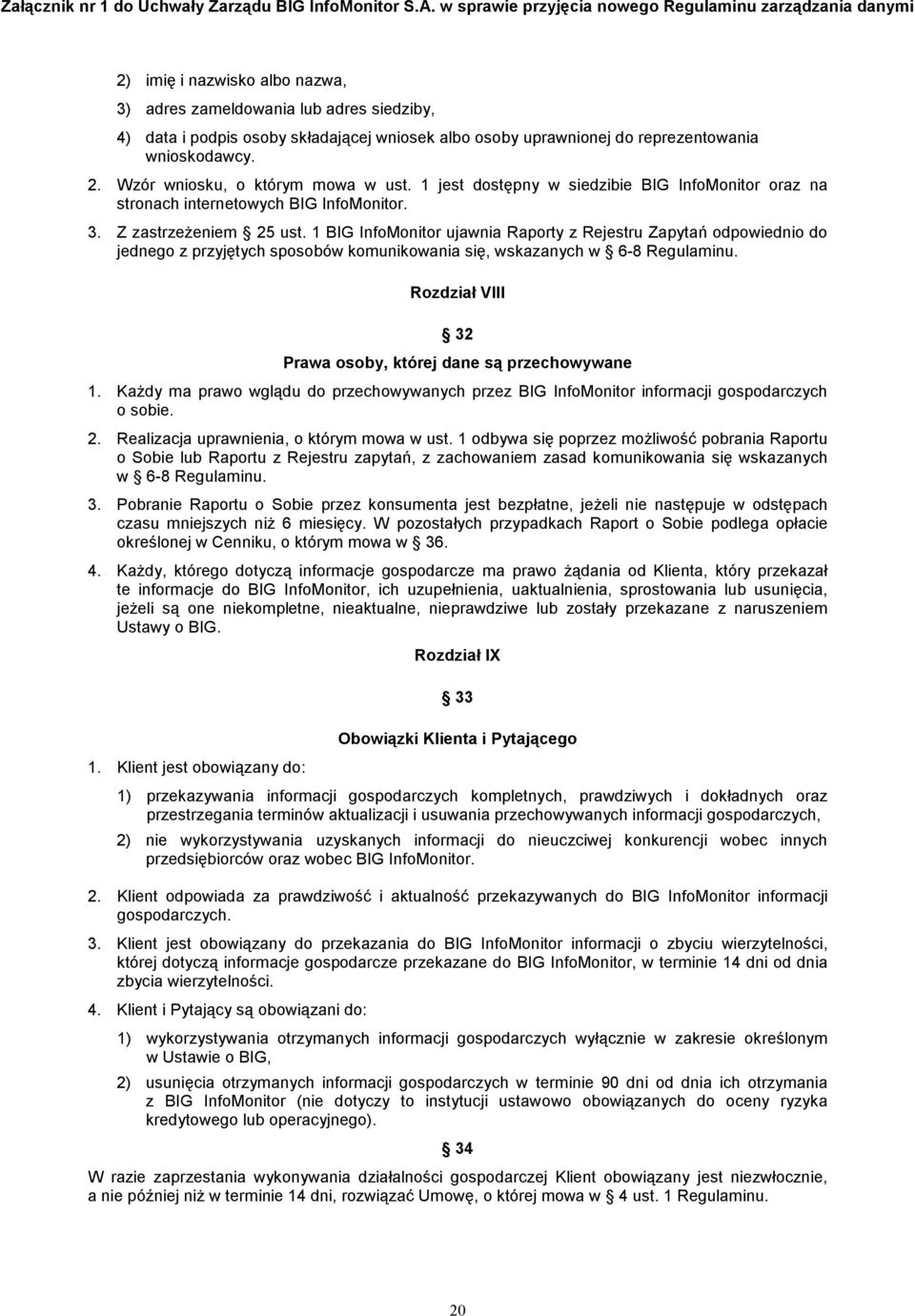 1 BIG InfoMonitor ujawnia Raporty z Rejestru Zapytań odpowiednio do jednego z przyjętych sposobów komunikowania się, wskazanych w 6-8 Regulaminu.