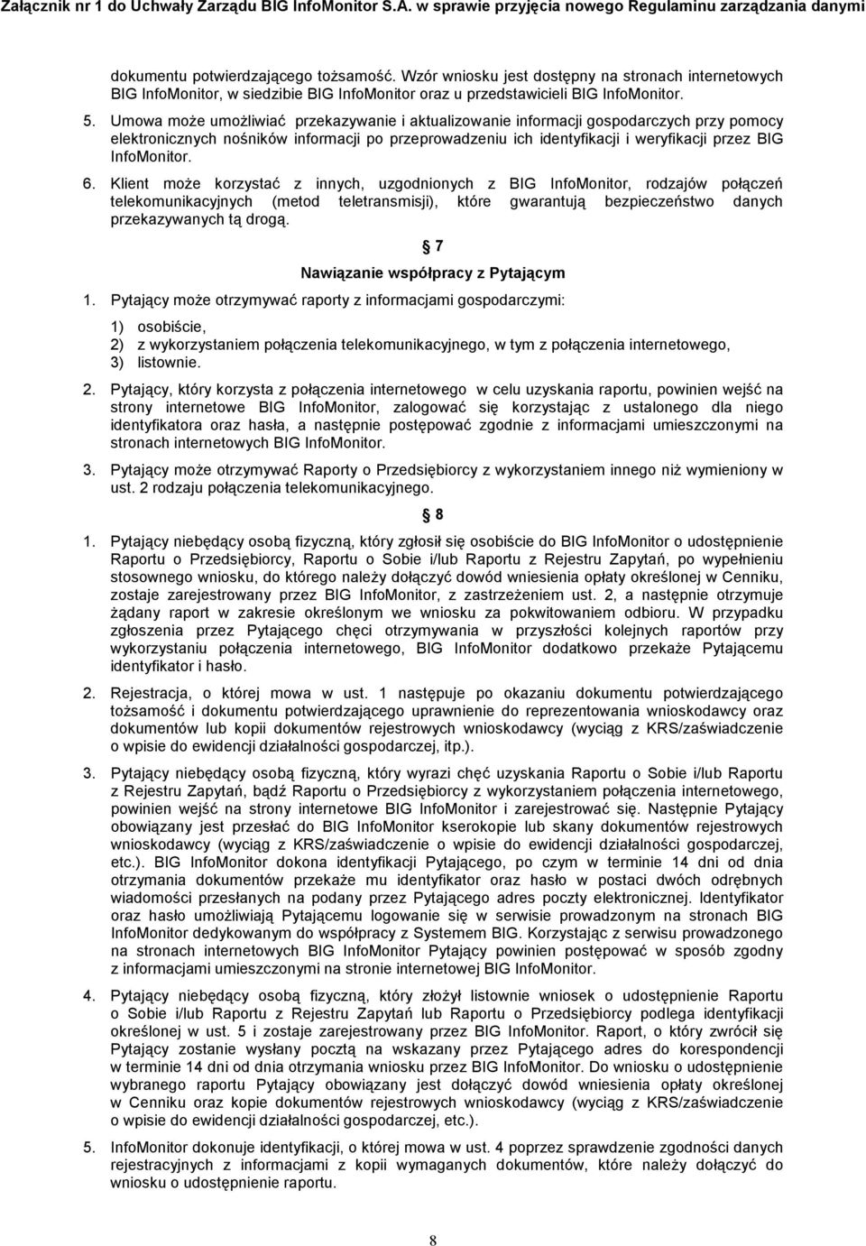 6. Klient moŝe korzystać z innych, uzgodnionych z BIG InfoMonitor, rodzajów połączeń telekomunikacyjnych (metod teletransmisji), które gwarantują bezpieczeństwo danych przekazywanych tą drogą.