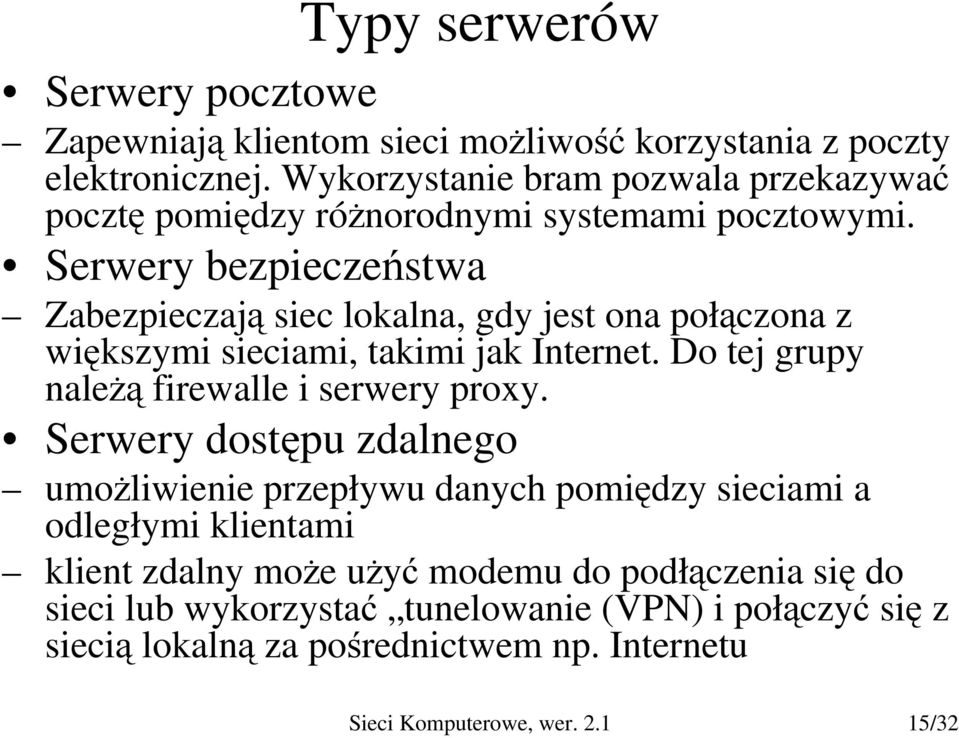 Serwery bezpieczeństwa Zabezpieczają siec lokalna, gdy jest ona połączona z większymi sieciami, takimi jak Internet.