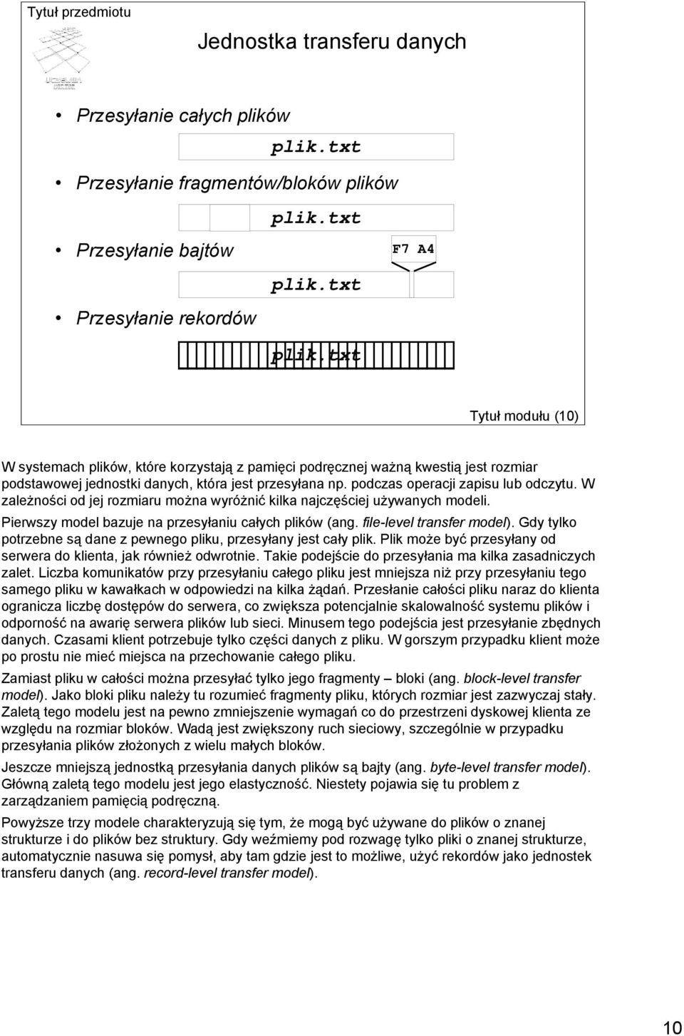 W zależności od jej rozmiaru można wyróżnić kilka najczęściej używanych modeli. Pierwszy model bazuje na przesyłaniu całych plików (ang. file-level transfer model).