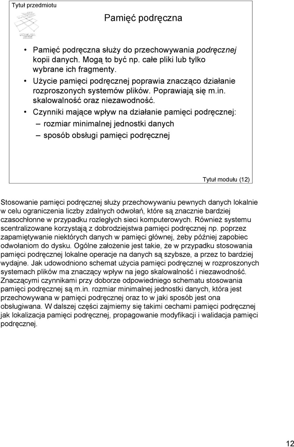 Czynniki mające wpływ na działanie pamięci podręcznej: rozmiar minimalnej jednostki danych sposób obsługi pamięci podręcznej Tytuł modułu (12) Stosowanie pamięci podręcznej służy przechowywaniu