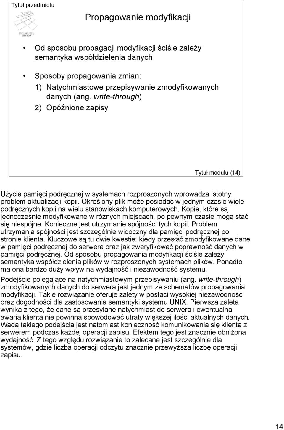 Określony plik może posiadać w jednym czasie wiele podręcznych kopii na wielu stanowiskach komputerowych.