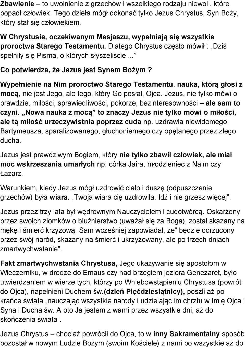 .. Co potwierdza, że Jezus jest Synem Bożym? Wypełnienie na Nim proroctwo Starego Testamentu, nauka, którą głosi z mocą, nie jest Jego, ale tego, który Go posłał, Ojca.