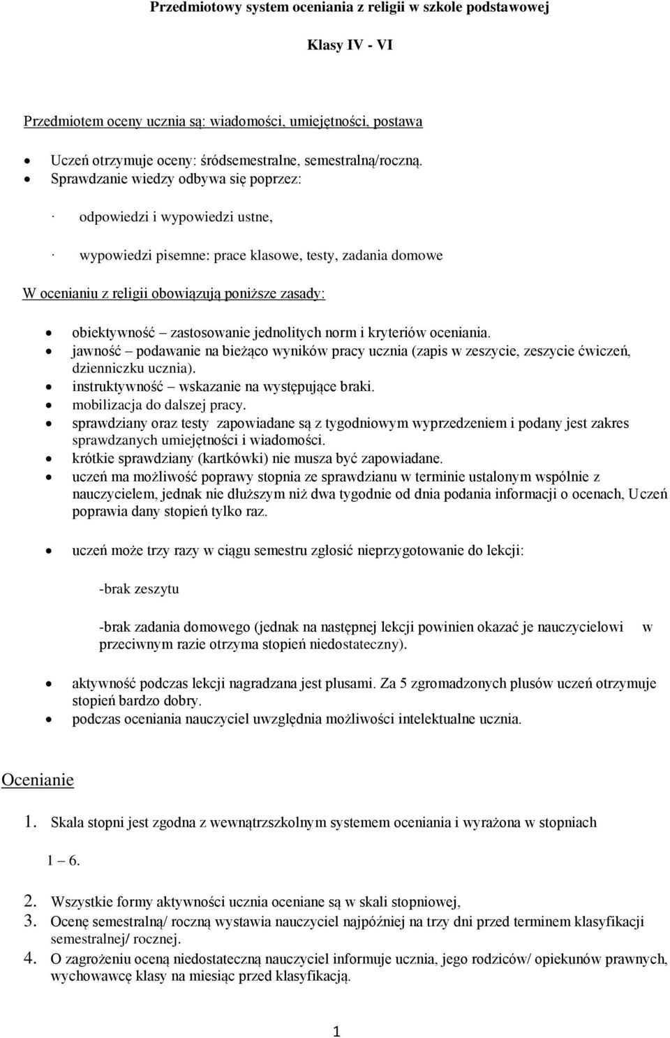 zastosowanie jednolitych norm i kryteriów oceniania. jawność podawanie na bieżąco wyników pracy ucznia (zapis w zeszycie, zeszycie ćwiczeń, dzienniczku ucznia).