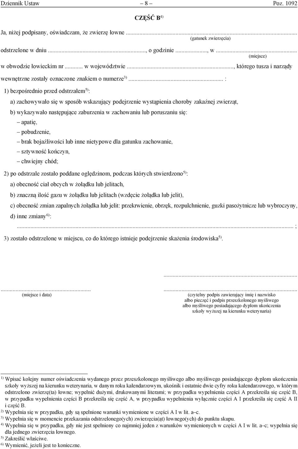 .. : 1) bezpośrednio przed odstrzałem 5) : a) zachowywało się w sposób wskazujący podejrzenie wystąpienia choroby zakaźnej zwierząt, b) wykazywało następujące zaburzenia w zachowaniu lub poruszaniu