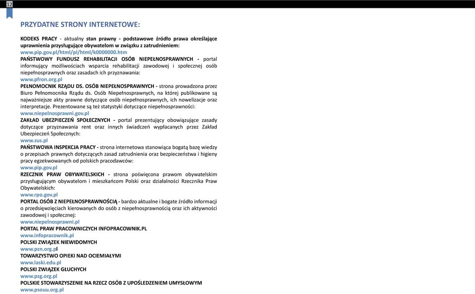 htm PAŃSTWOWY FUNDUSZ REHABILITACJI OSÓB NIEPEŁNOSPRAWNYCH - portal informujący możliwościach wsparcia rehabilitacji zawodowej i społecznej osób niepełnosprawnych oraz zasadach ich przyznawania: www.