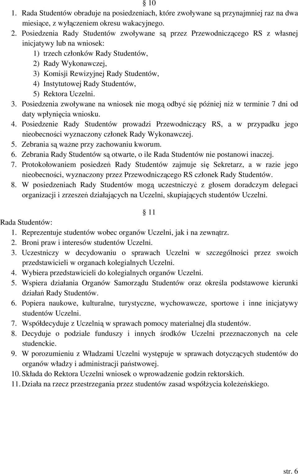 Instytutowej Rady Studentów, 5) Rektora Uczelni. 3. Posiedzenia zwoływane na wniosek nie mogą odbyć się później niŝ w terminie 7 dni od daty wpłynięcia wniosku. 4.