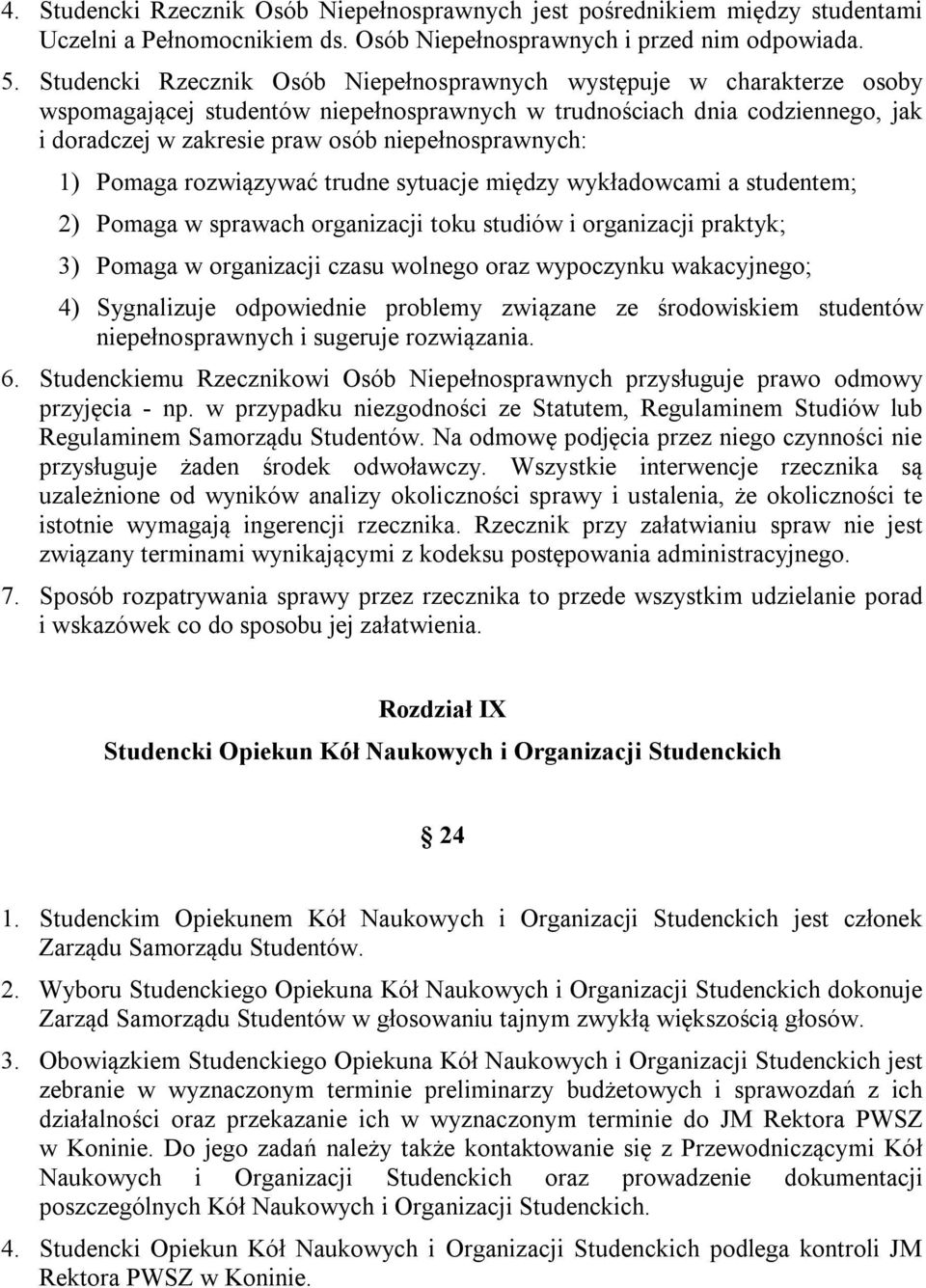 niepełnosprawnych: 1) Pomaga rozwiązywać trudne sytuacje między wykładowcami a studentem; 2) Pomaga w sprawach organizacji toku studiów i organizacji praktyk; 3) Pomaga w organizacji czasu wolnego