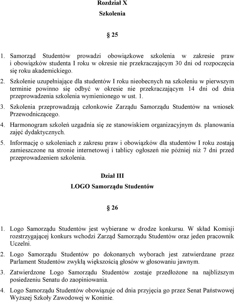 Szkolenie uzupełniające dla studentów I roku nieobecnych na szkoleniu w pierwszym terminie powinno się odbyć w okresie nie przekraczającym 14 dni od dnia przeprowadzenia szkolenia wymienionego w ust.