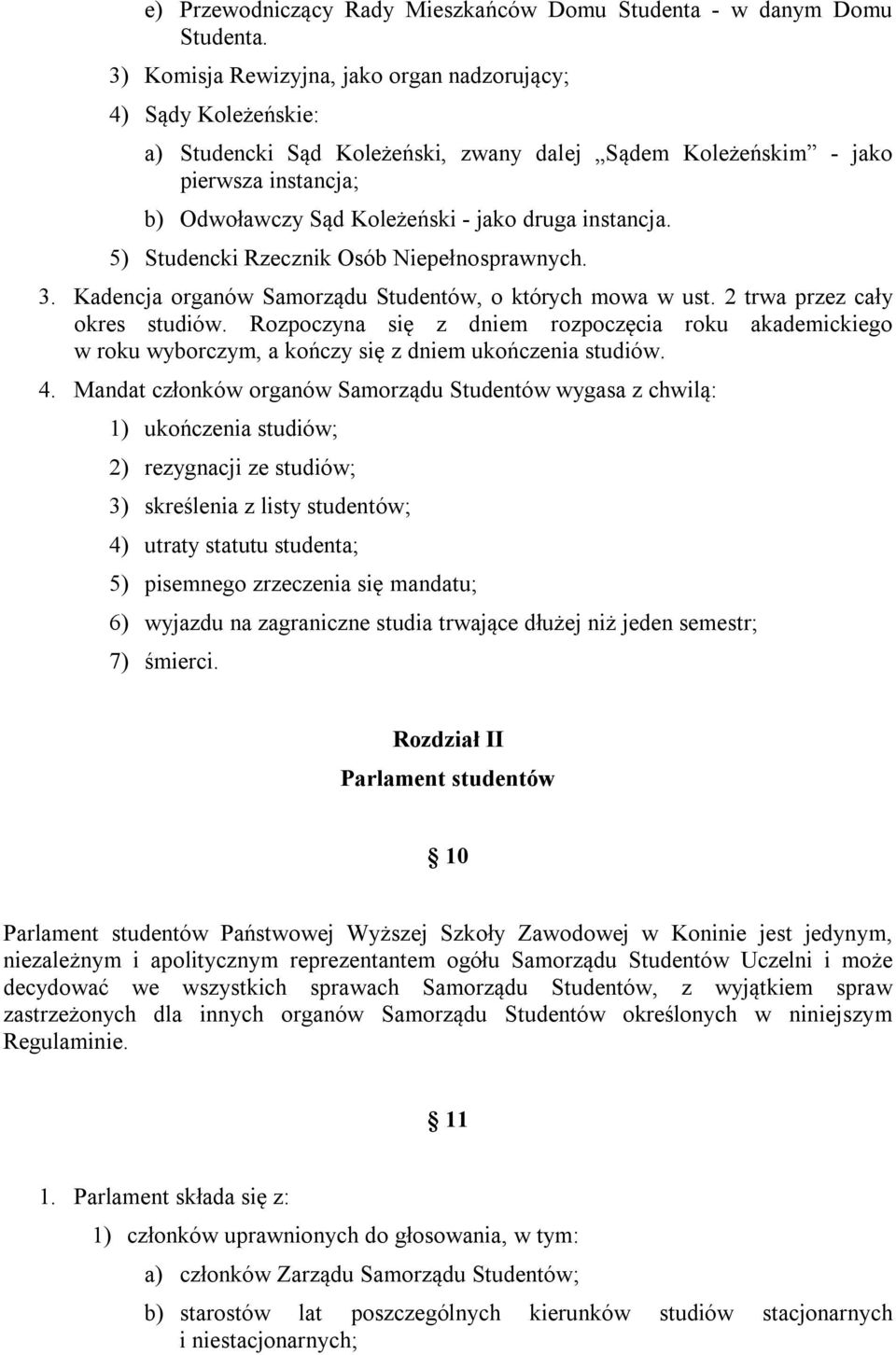 instancja. 5) Studencki Rzecznik Osób Niepełnosprawnych. 3. Kadencja organów Samorządu Studentów, o których mowa w ust. 2 trwa przez cały okres studiów.