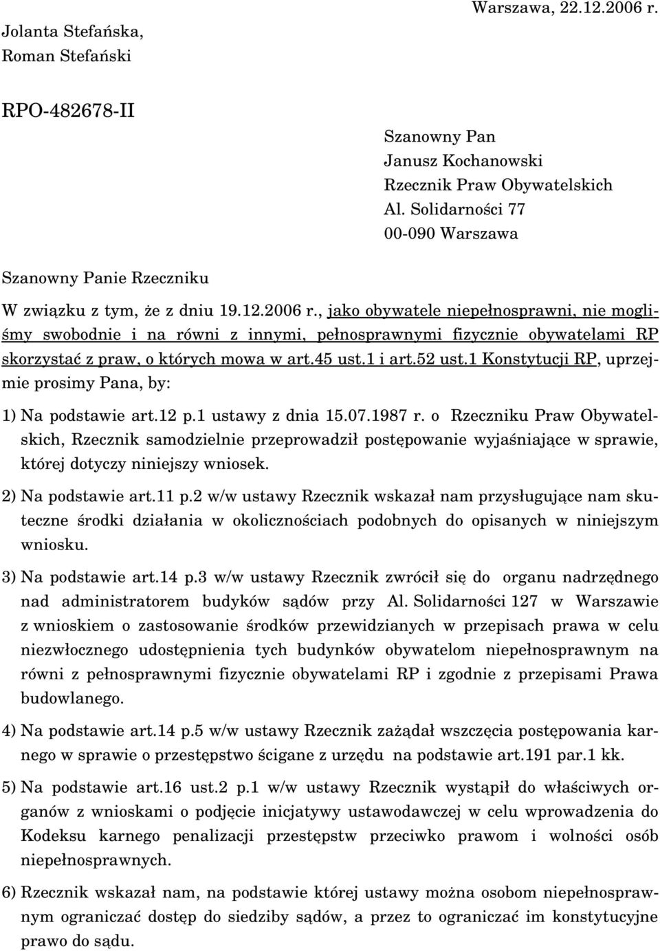 , jako obywatele niepełnosprawni, nie mogliśmy swobodnie i na równi z innymi, pełnosprawnymi fizycznie obywatelami RP skorzystać z praw, o których mowa w art.45 ust.1 i art.52 ust.