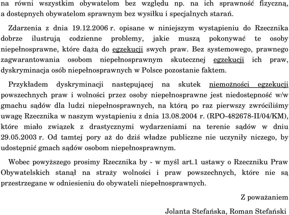 Bez systemowego, prawnego zagwarantowania osobom niepełnosprawnym skutecznej egzekucji ich praw, dyskryminacja osób niepełnosprawnych w Polsce pozostanie faktem.