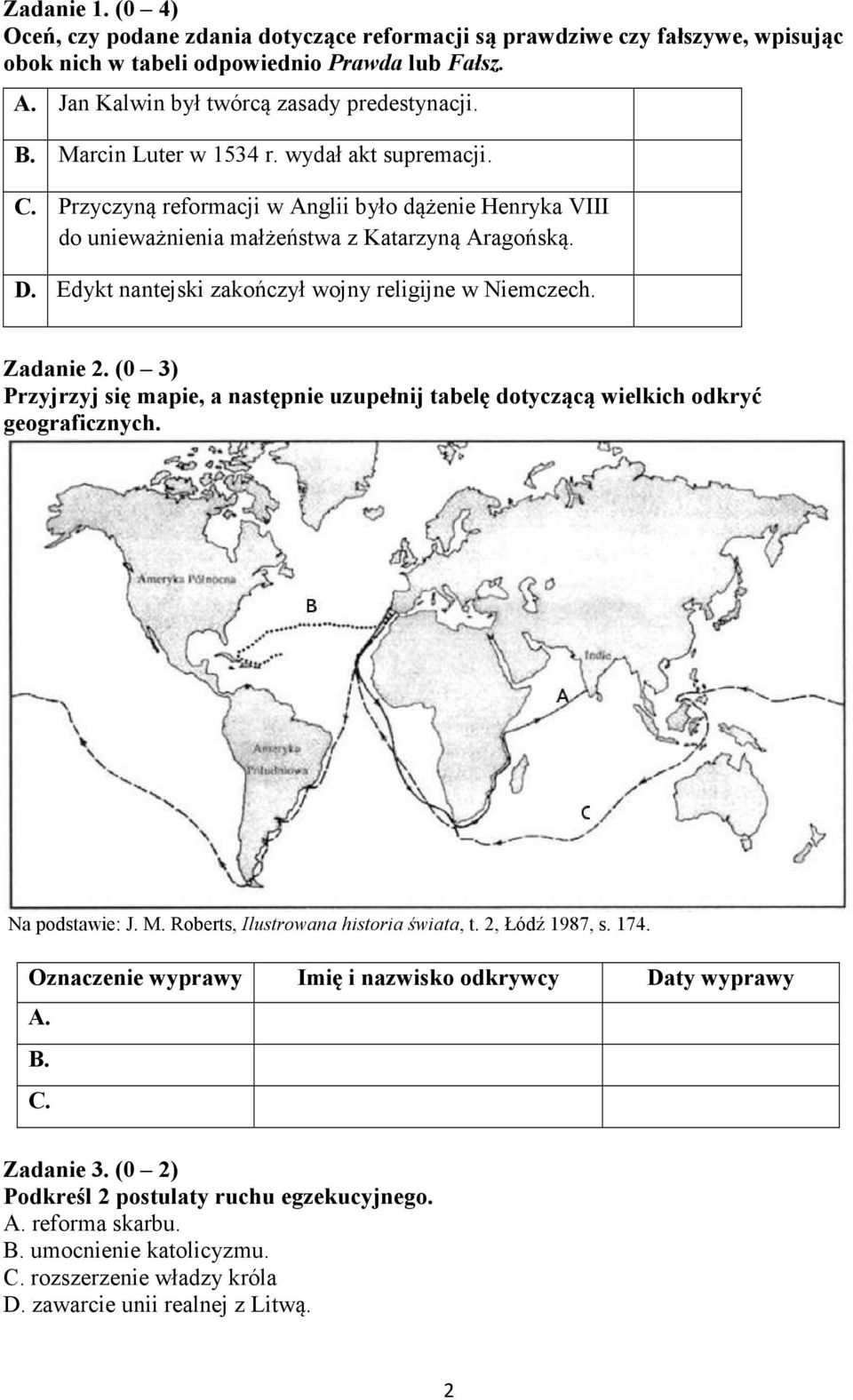 Edykt nantejski zakończył wojny religijne w Niemczech. Zadanie 2. (0 3) Przyjrzyj się mapie, a następnie uzupełnij tabelę dotyczącą wielkich odkryć geograficznych. Na podstawie: J. M.