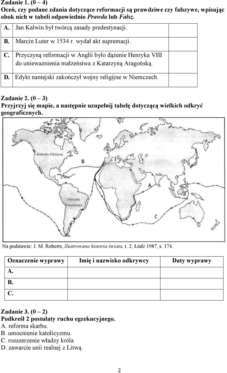 Edykt nantejski zakończył wojny religijne w Niemczech. Zadanie 2. (0 3) Przyjrzyj się mapie, a następnie uzupełnij tabelę dotyczącą wielkich odkryć geograficznych. Na podstawie: J. M.