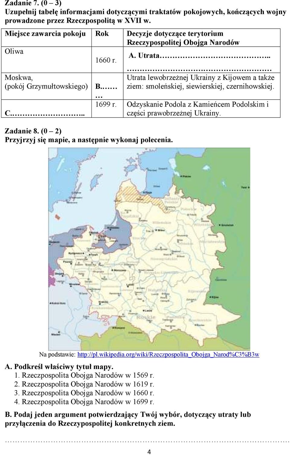 (0 2) Przyjrzyj się mapie, a następnie wykonaj polecenia. Utrata lewobrzeżnej Ukrainy z Kijowem a także ziem: smoleńskiej, siewierskiej, czernihowskiej. 1699 r.