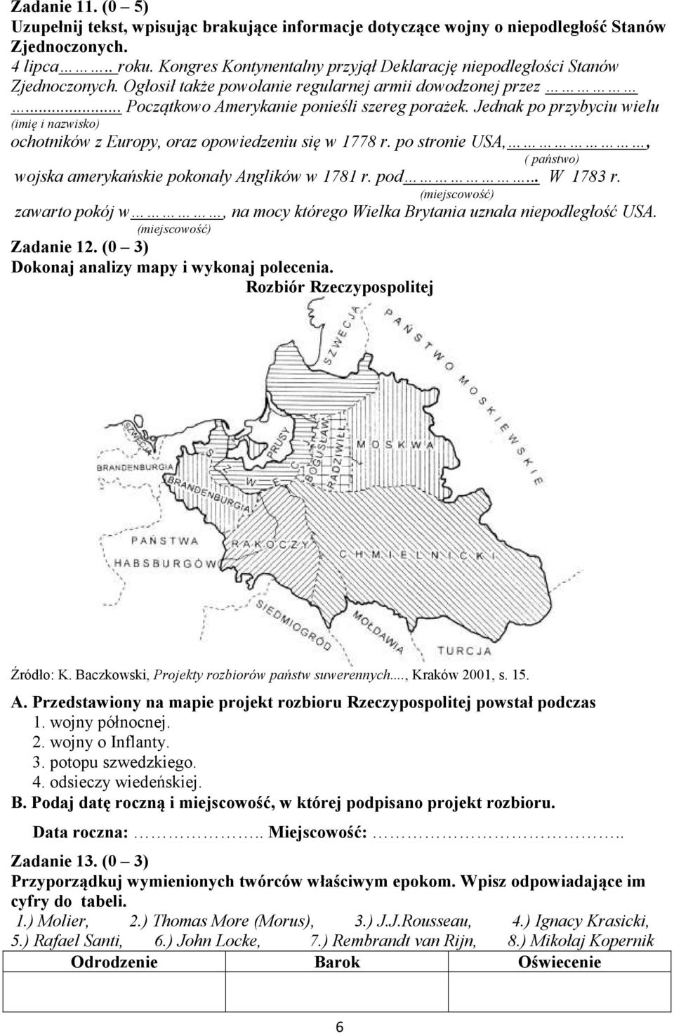 Jednak po przybyciu wielu (imię i nazwisko) ochotników z Europy, oraz opowiedzeniu się w 1778 r. po stronie USA,, ( państwo) wojska amerykańskie pokonały Anglików w 1781 r. pod... W 1783 r.