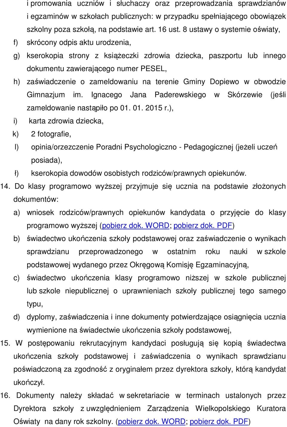 zameldowaniu na terenie Gminy Dopiewo w obwodzie Gimnazjum im. Ignacego Jana Paderewskiego w Skórzewie (jeśli zameldowanie nastąpiło po 01. 01. 2015 r.