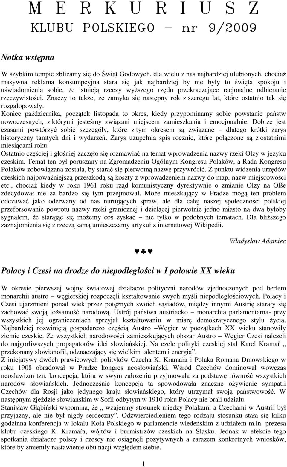 Znaczy to takŝe, Ŝe zamyka się następny rok z szeregu lat, które ostatnio tak się rozgalopowały.