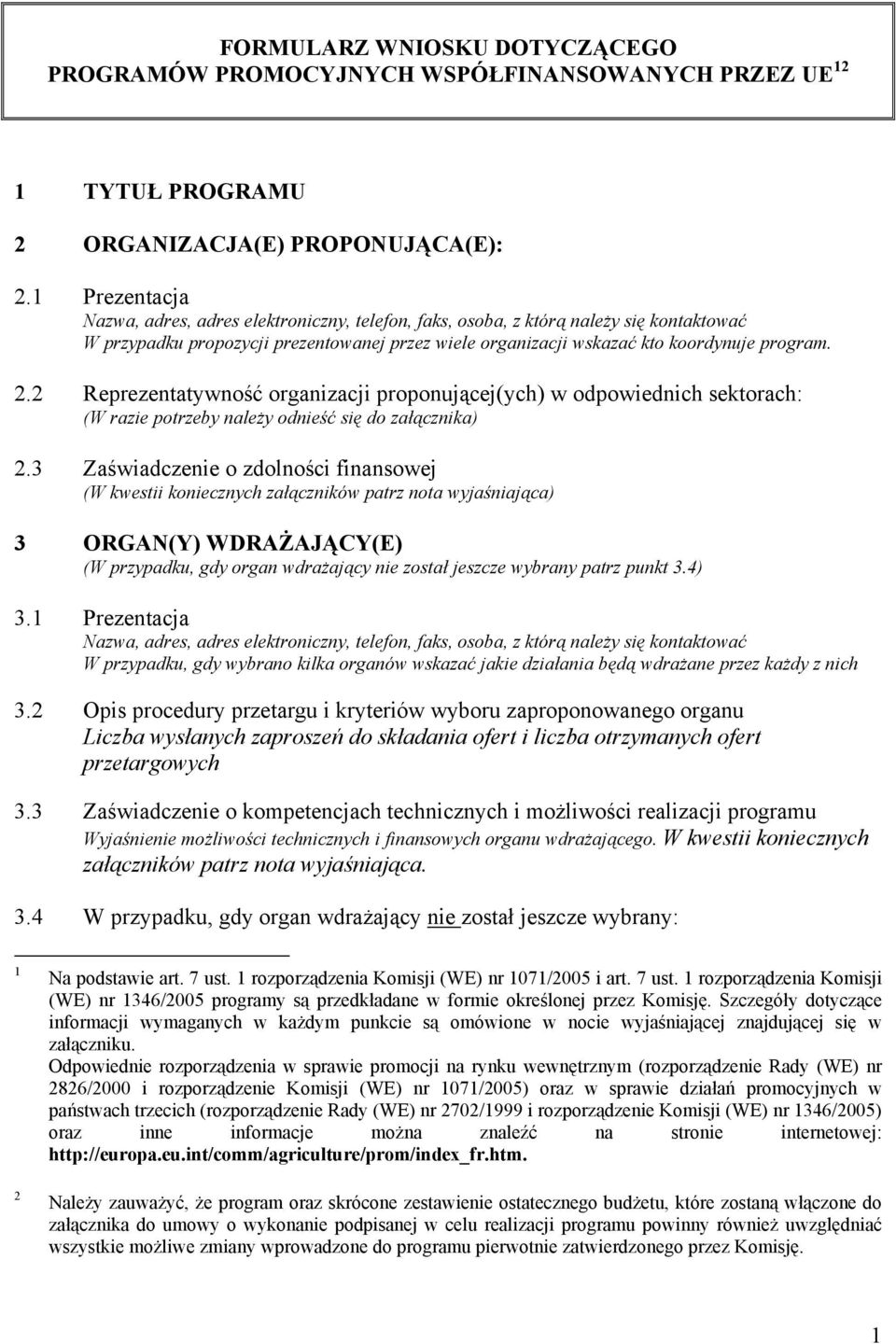 2 Reprezentatywność organizacji proponującej(ych) w odpowiednich sektorach: (W razie potrzeby należy odnieść się do załącznika) 2.